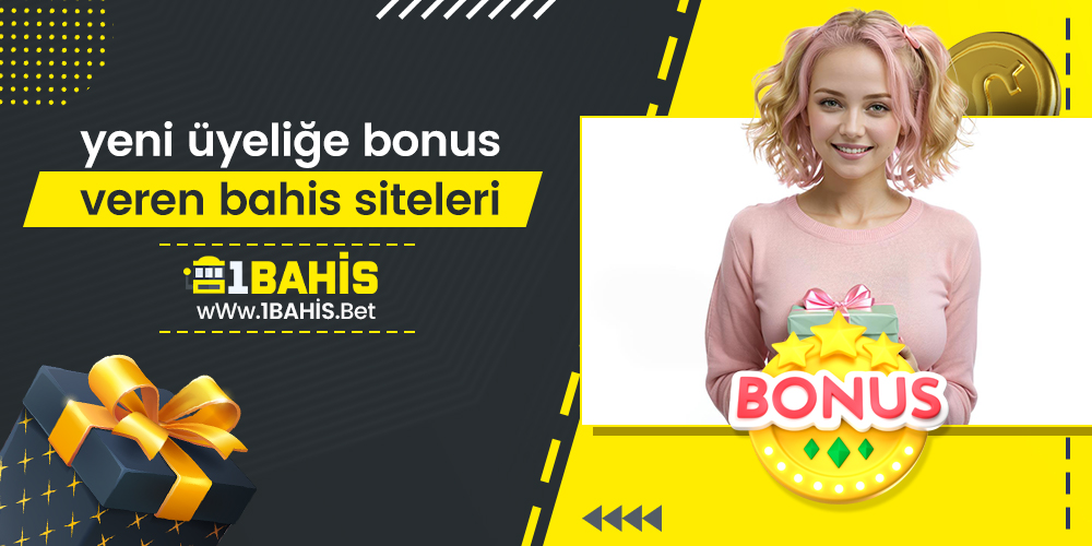 Yeni Üyeliğe Bonus Veren Bahis Siteleri